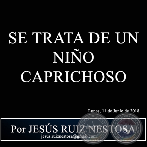 SE TRATA DE UN NIÑO CAPRICHOSO - Por JESÚS RUIZ NESTOSA - Lunes, 11 de Junio de 2018